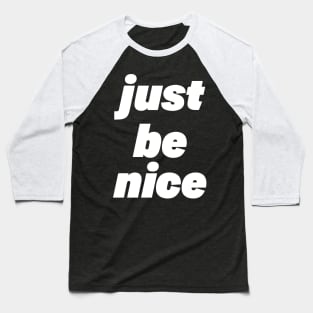 just be nice - stacked Baseball T-Shirt